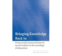 Bringing Knowledge Back In: From Social Constructivism to Social Realism in the Sociology of Education