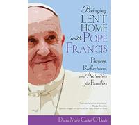 Bringing Lent Home with Pope Francis: Prayers, Reflections, and Activities for Families
