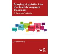 Bringing Linguistics into the Spanish Language Classroom: A Teacher's Guide