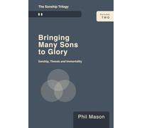 BRINGING MANY SONS TO GLORY: Sonship, Theosis, and Immortality (The Sonship Trilogy)