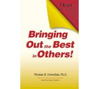 Bringing Out the Best in Others!: 3 Keys for Business Leaders, Educators, Coaches and Parents [With Leader's Guide]