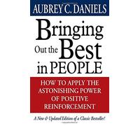Bringing Out the Best in People: How to Apply the Astonishing Power of Positive Reinforcement by Aubrey C. Daniels (1-Jan-2000) Hardcover