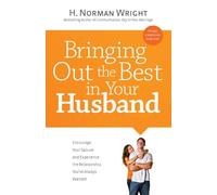 Bringing Out The Best In Your Husband: Encourage Your Spouse and Experience the Relationship You've Always Wanted