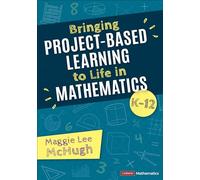 Bringing Project-Based Learning to Life in Mathematics, K-12 (Corwin Mathematics Series)