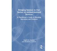 Bringing Science to Our Stories in Animal-Assisted Services : A Practitioner’s Guide to Blending Anecdotes and Evidence