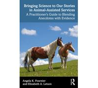 Bringing Science to Our Stories in Animal-Assisted Services : A Practitioner’s Guide to Blending Anecdotes and Evidence