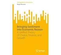 Bringing Sentiment into Economic Reason: A Unified Theory of Choice, Finance, and Growth (SpringerBriefs in Economics)