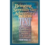 Bringing Seventh-day Adventists to the Test: Spiritual Dangers In Health Care