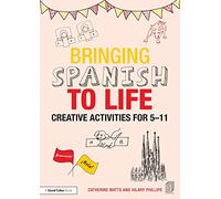 Bringing Spanish to Life: Creative activities for 5-11 (Bringing Languages to Life)
