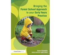 Bringing the Forest School Approach to your Early Years Practice (Bringing ... to your Early Years Practice)