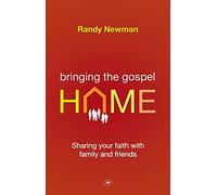 Bringing the Gospel Home: Sharing Your Faith With Family And Friends