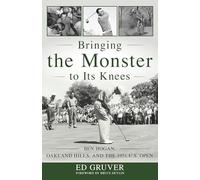 Bringing the Monster to Its Knees: Ben Hogan, Oakland Hills, and the 1951 U.S. Open