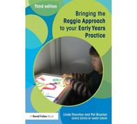 Bringing the Reggio Approach to your Early Years Practice (Bringing ... to your Early Years Practice)