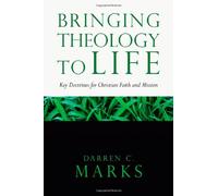 Bringing Theology to Life: Key Doctrines for Christian Faith and Mission