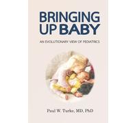 Bringing Up Baby: An Evolutionary View of Pediatrics