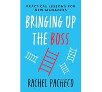 Bringing Up the Boss: Practical Lessons for New Managers