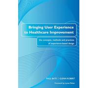 Bringing User Experience to Healthcare Improvement: The Concepts, Methods and Practices of Experience-Based Design