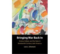Bringing War Back In: Victory, Defeat, and the State in Nineteenth-Century Latin America