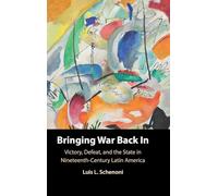 Bringing War Back In: Victory, Defeat, and the State in Nineteenth-Century Latin America