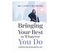Bringing Your Best to Whatever You Do: Career, Relationships, Life