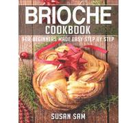 BRIOCHE COOKBOOK: BOOK 1, FOR BEGINNERS MADE EASY STEP BY STEP