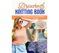Brioche Knitting Book: Breathtaking Brioche Knitting Patterns This Year!: How to Knit the Brioche Patterns