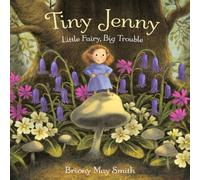 Briony May Smith Tiny Jenny: Little Fairy, Big Trouble Hardback Book Briony May Smith Multicolor