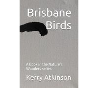Brisbane Birds: A Book in the Nature’s Wonders series