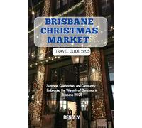 Brisbane Christmas Market Travel Guide 2025: Sunshine, Celebration, and Community - Embracing the Warmth of Christmas in Brisbane 2025