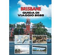 BRISBANE GUIDA DI VIAGGIO 2026: Viaggi Attraverso Una Città Fluviale Di Sole, Storie E Sorprese