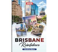BRISBANE REISEFÜHRER 2026: Entdecken Sie versteckte Schätze, historische Sehenswürdigkeiten, Reisetipps und unvergessliche Urlaubserlebnisse