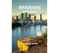 Brisbane Travel Guide 2026-2027: Eat, Explore, Unwind: A Fresh Perspective on Queensland’s Dynamic Metropolis (VistaVault Collection: Unlocking Cities with Insight, Story, and Soul)