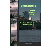 BRISBANE TRAVEL GUIDE 2026: Beaches, City Vibes & Outdoor Fun (Journey 2025: Travel Smart, Explore More)