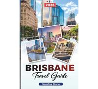 BRISBANE TRAVEL GUIDE 2026: Discover Hidden Gems, Historic Landmarks, Travel Tips, and Unforgettable Vacation Experiences