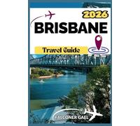 BRISBANE TRAVEL GUIDE: “From Riverfront Wonders To Hidden Gems: Discover Brisbane Like A Local
