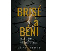 Brisé à Béni: Histoires Bibliques Intemporelles de Rédemption et d’Espoir