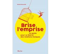 Brise l'emprise: Le guide pour se libérer des relations toxiques