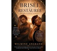 Brisée à Restaurée: Mon histoire, mes blessures, ma renaissance
