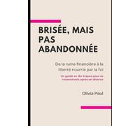 Brisée, mais pas abandonnée: De la ruine financière à la liberté nourrie par la foi (Wrecked Not Forsaken)