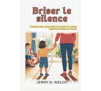 Briser le silence: Comment aider votre enfant à surmonter le mutisme sélectif à la maison et à l'école (An Introduction to Childhood Psychology)