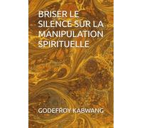 BRISER LE SILENCE SUR LA MANIPULATION SPIRITUELLE