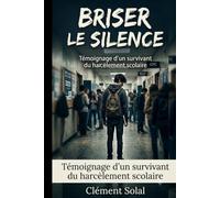Briser le silence: Témoignage d'un survivant du harcèlement scolaire (Aide parents)