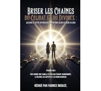 BRISER LES CHAÎNES DU CÉLIBAT ET DU DIVORCE: ENTRER DANS UN MARIAGE PROPHÉTIQUE SELON LE CŒUR DE DIEU (French Edition)