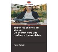 Briser les chaînes du stress: Un chemin vers une confiance inébranlable