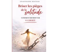 Briser les pièges de la solitude: Comment retrouver la liberté