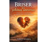 Briser les schémas amoureux: Comprendre et transformer ses relations grâce à la loi d'attraction