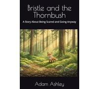 Bristle and the Thornbush: A Story About Being Scared and Going Anyway