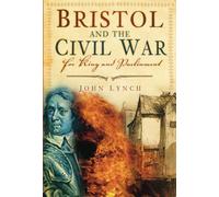 Bristol and The Civil War: For King and Parliament