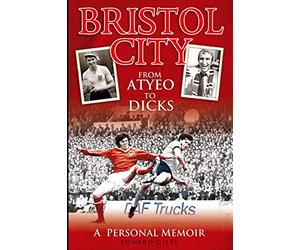 Bristol City: From Atyeo to Dicks - A Personal Memoir (Desert Island Football Histories)