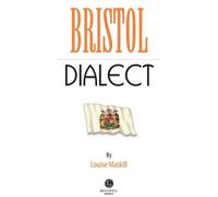 Bristol Dialect: A Selection of Words and Anecdotes from Around Bristol